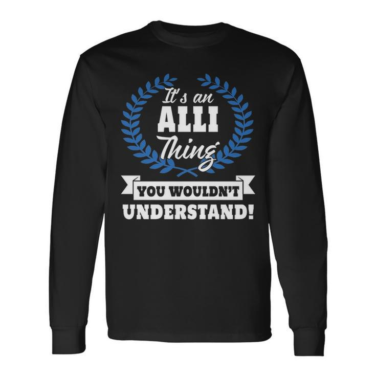 Its An Alli Thing You Wouldnt Understand Alli For Alli A Long Sleeve T-Shirt