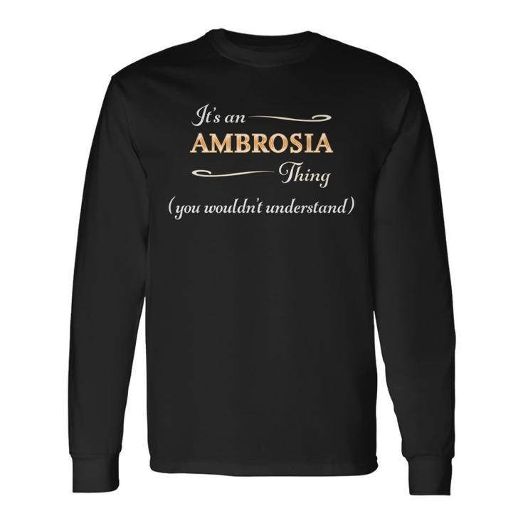 Its An Ambrosia Thing You Wouldnt Understand Name Long Sleeve T-Shirt
