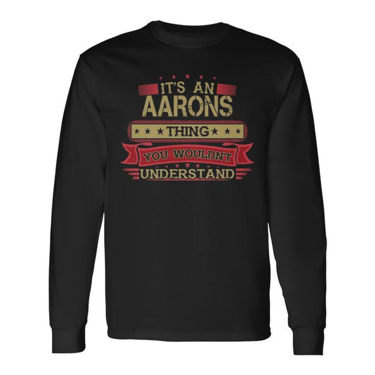 Its An Aarons Thing You Wouldnt Understand  Aarons   For Aarons Men Women Long Sleeve T-shirt Graphic Print Unisex