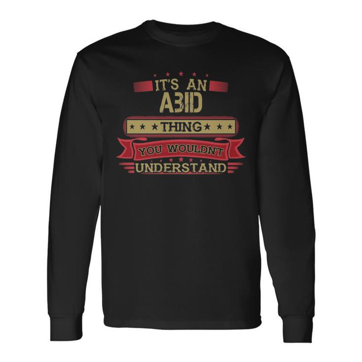 Its An Abid Thing You Wouldnt Understand  Abid   For Abid Men Women Long Sleeve T-shirt Graphic Print Unisex