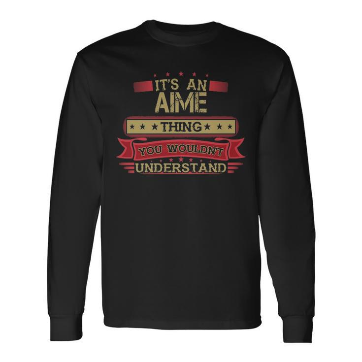Its An Aime Thing You Wouldnt Understand  Aime   For Aime Men Women Long Sleeve T-shirt Graphic Print Unisex