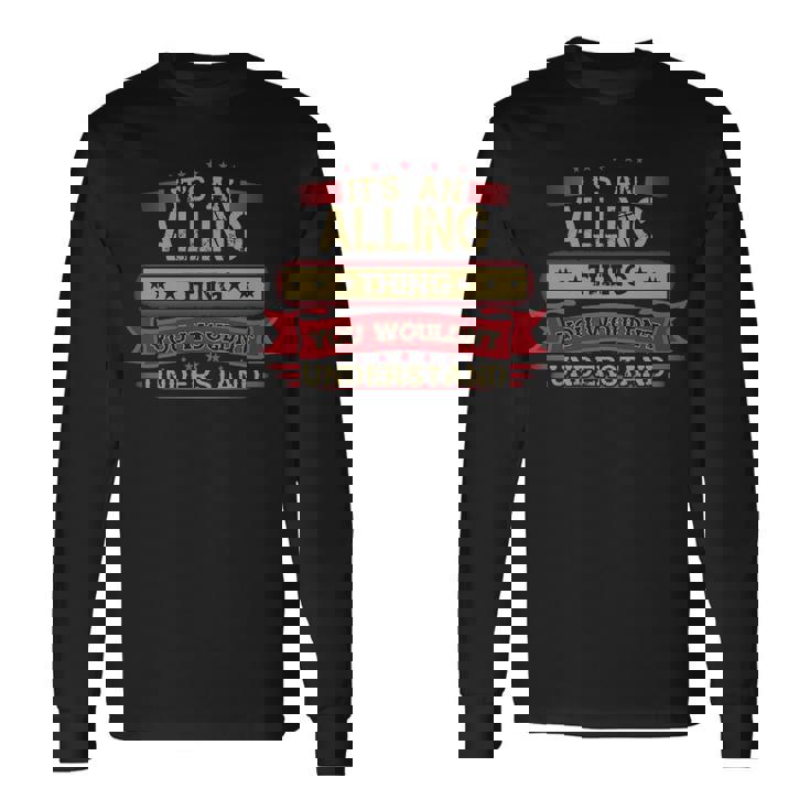 Its An Alling Thing You Wouldnt Understand  Alling   For Alling Men Women Long Sleeve T-shirt Graphic Print Unisex