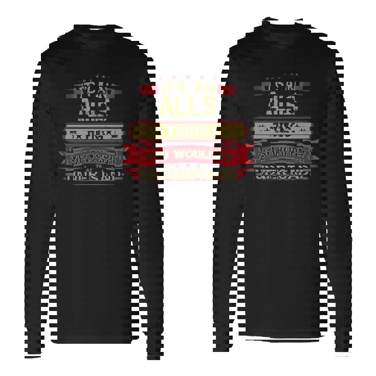 Its An Alls Thing You Wouldnt Understand  Alls   For Alls Men Women Long Sleeve T-shirt Graphic Print Unisex