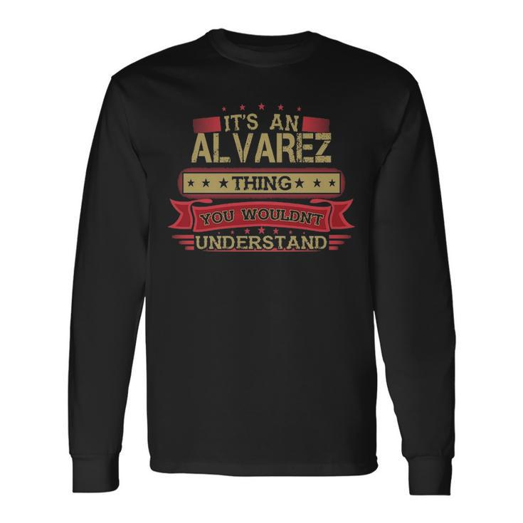 Its An Alvarez Thing You Wouldnt Understand  Alvarez   For Alvarez Men Women Long Sleeve T-shirt Graphic Print Unisex