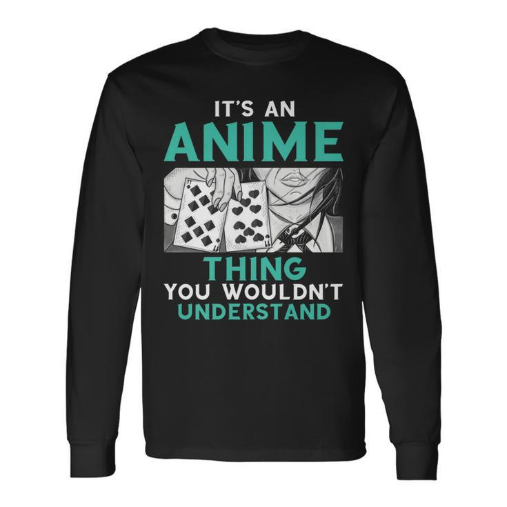 Its An Anime Thing You Wouldnt Understand Long Sleeve T-Shirt