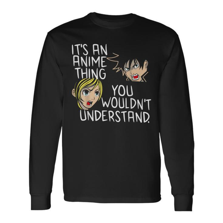 Its An Anime Thing You Wouldnt Understand Long Sleeve T-Shirt Gifts ideas