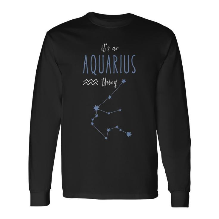 Its An Aquarius Thing Horoscope Zodiac Sign Aquarius Quote Long Sleeve T-Shirt