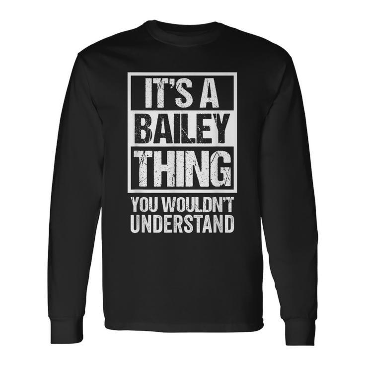 Its A Bailey Thing You Wouldnt Understand Name Long Sleeve T-Shirt