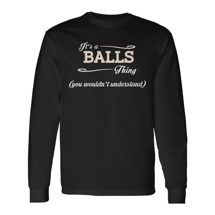 Its A Balls Thing You Wouldnt Understand Balls For Balls Long Sleeve T-Shirt