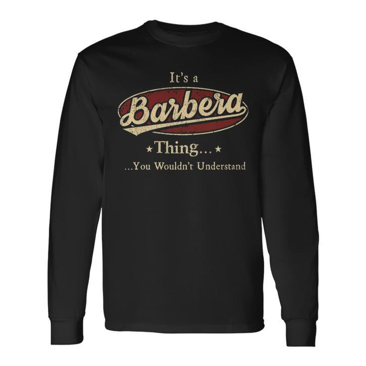 Its A Barbera Thing You Wouldnt Understand Shirt Personalized Name With Name Printed Barbera Long Sleeve T-Shirt