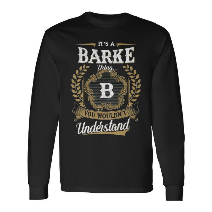 Its A Barke Thing You Wouldnt Understand Shirt Barke Crest Coat Of Arm Long Sleeve T-Shirt
