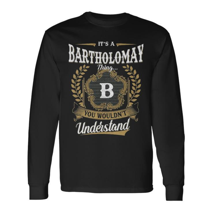 Its A Bartholomay Thing You Wouldnt Understand Shirt Bartholomay Crest Coat Of Arm Long Sleeve T-Shirt