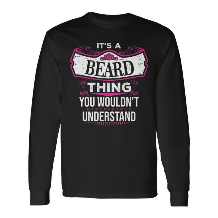 Its A Beard Thing You Wouldnt Understand Beard For Beard Long Sleeve T-Shirt