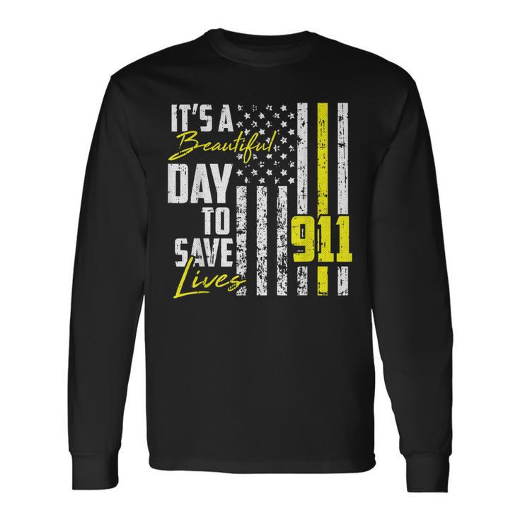 Its A Beautiful Day To Save Lives 911 Dispatcher Operator Long Sleeve T-Shirt T-Shirt