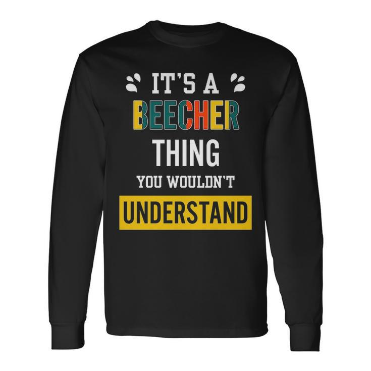 Its A Beecher Thing You Wouldnt Understand Beecher For Beecher Long Sleeve T-Shirt