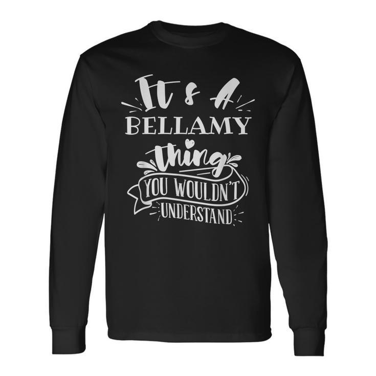 Its A Bellamy Thing You Wouldnt Understand Custom Name Long Sleeve T-Shirt