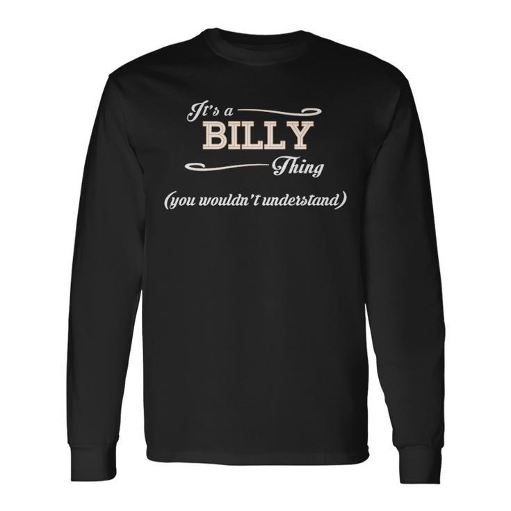 Its A Billy Thing You Wouldnt Understand Billy For Billy Long Sleeve T-Shirt