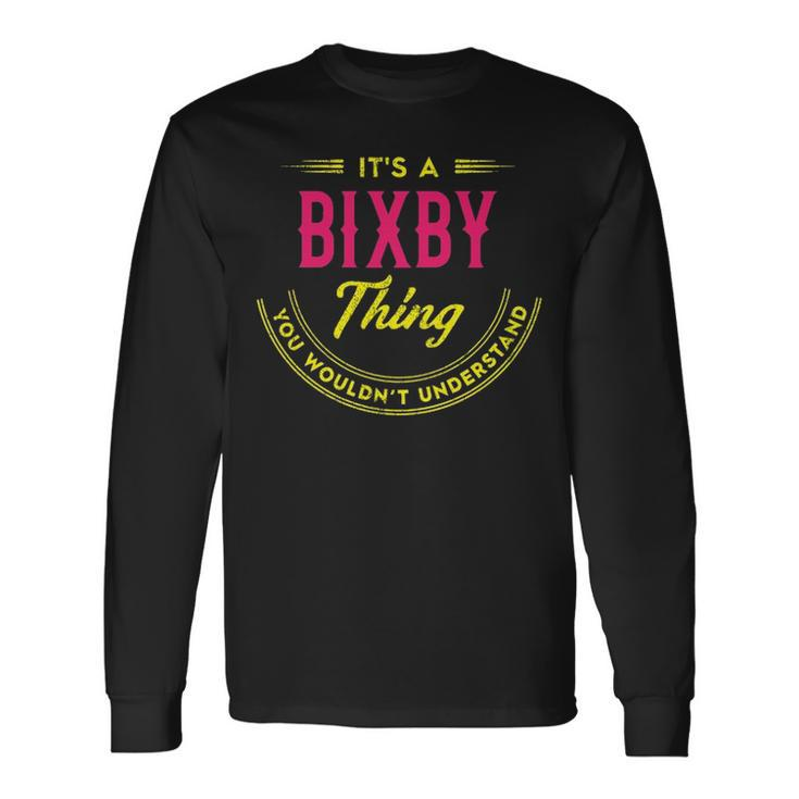 Its A Bixby Thing You Wouldnt Understand Shirt Personalized Name With Name Printed Bixby Long Sleeve T-Shirt