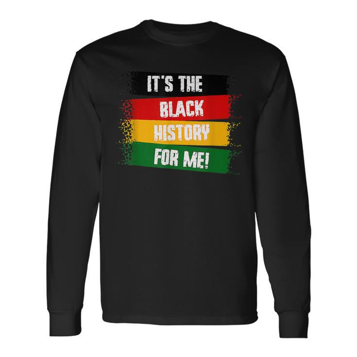 Its The Black History For Me Black History Month 2023 Long Sleeve T-Shirt