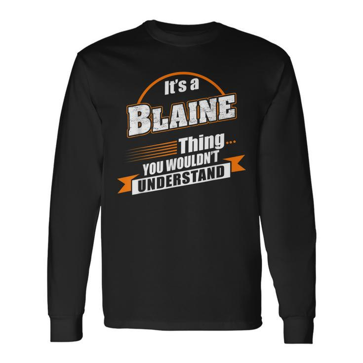 Its A Blaine Thing You Wouldnt Understand Blaine Named Long Sleeve T-Shirt