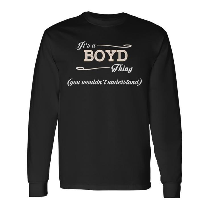 Its A Boyd Thing You Wouldnt Understand Boyd For Boyd Long Sleeve T-Shirt