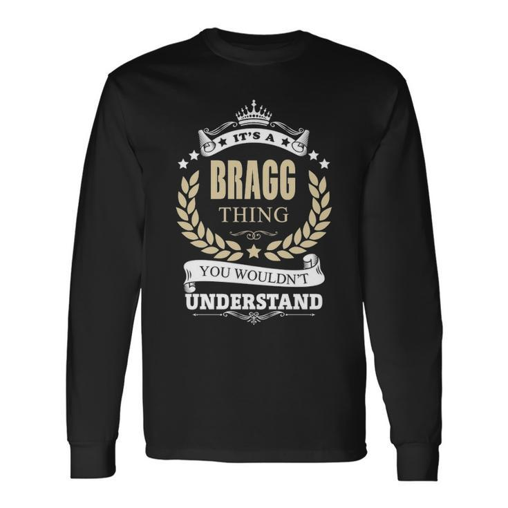 Its A Bragg Thing You Wouldnt Understand Shirt Personalized Name With Name Printed Bragg Long Sleeve T-Shirt