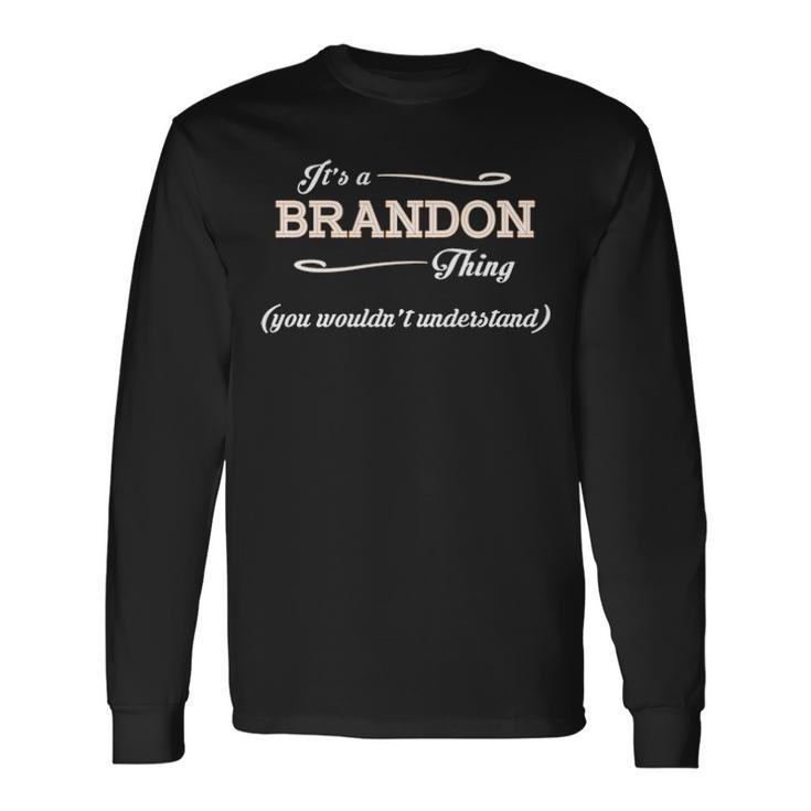Its A Brandon Thing You Wouldnt Understand Brandon For Brandon Long Sleeve T-Shirt Gifts ideas