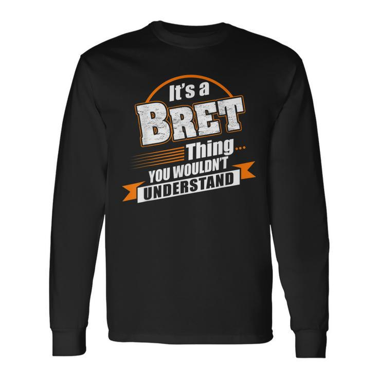 Its A Bret Thing You Wouldnt Understand Bret Named Long Sleeve T-Shirt