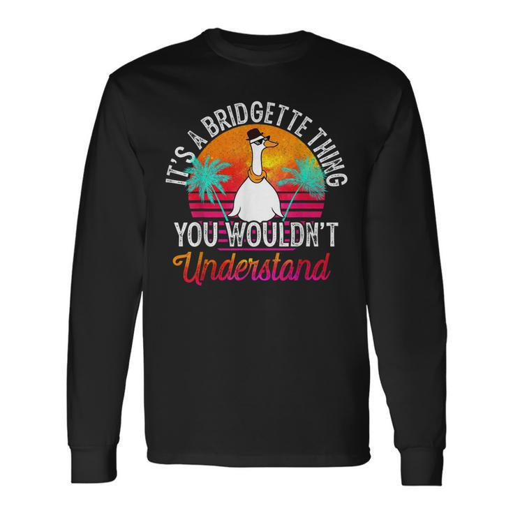 Its A Bridgette Thing You Wouldnt Understand Bridgette Long Sleeve T-Shirt