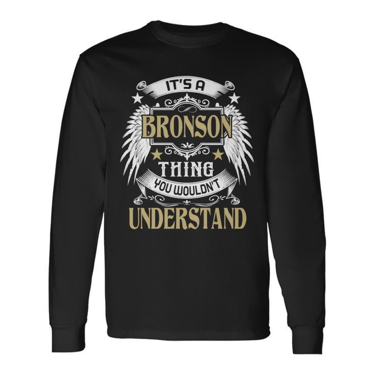 Its A Bronson Thing You Wouldnt Understand Name Long Sleeve T-Shirt