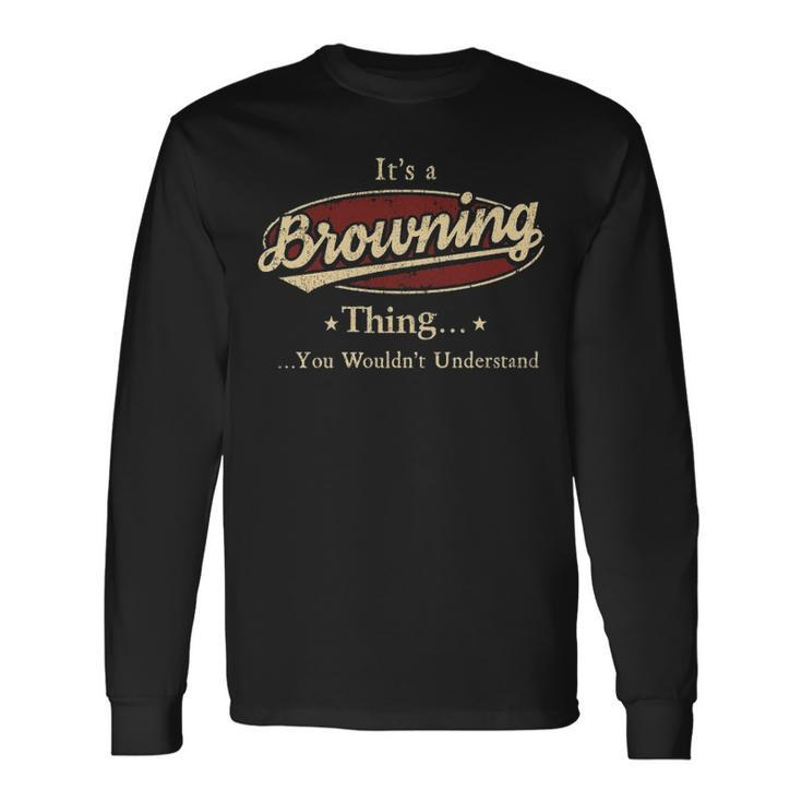 Its A Browning Thing You Wouldnt Understand Personalized Name With Name Printed Browning Long Sleeve T-Shirt