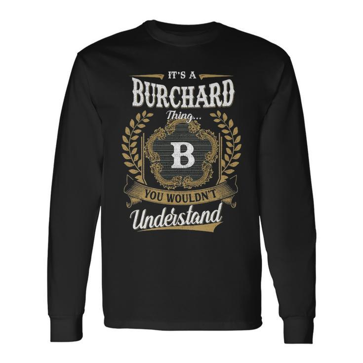 Its A Burchard Thing You Wouldnt Understand Shirt Burchard Crest Coat Of Arm Long Sleeve T-Shirt