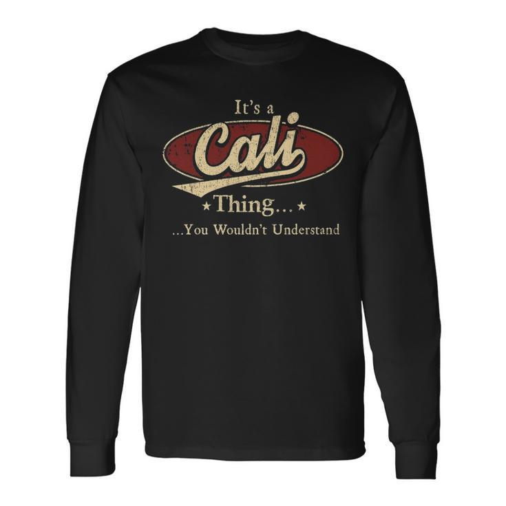 Its A Cali Thing You Wouldnt Understand Personalized Name With Name Printed Cali Long Sleeve T-Shirt