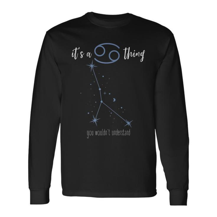Its A Cancer Thing Horoscope Zodiac Sign Crab Astrology Long Sleeve T-Shirt
