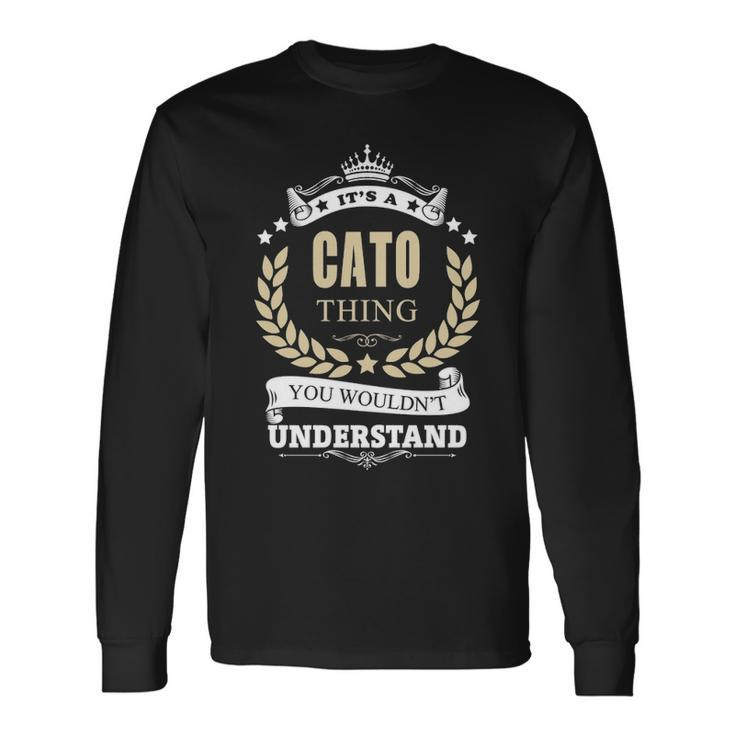 Its A Cato Thing You Wouldnt Understand Personalized Name With Name Printed Cato Long Sleeve T-Shirt