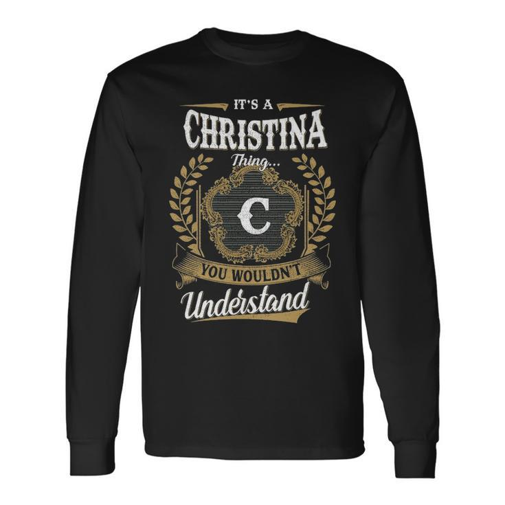Its A Christina Thing You Wouldnt Understand Shirt Christina Crest Coat Of Arm Long Sleeve T-Shirt