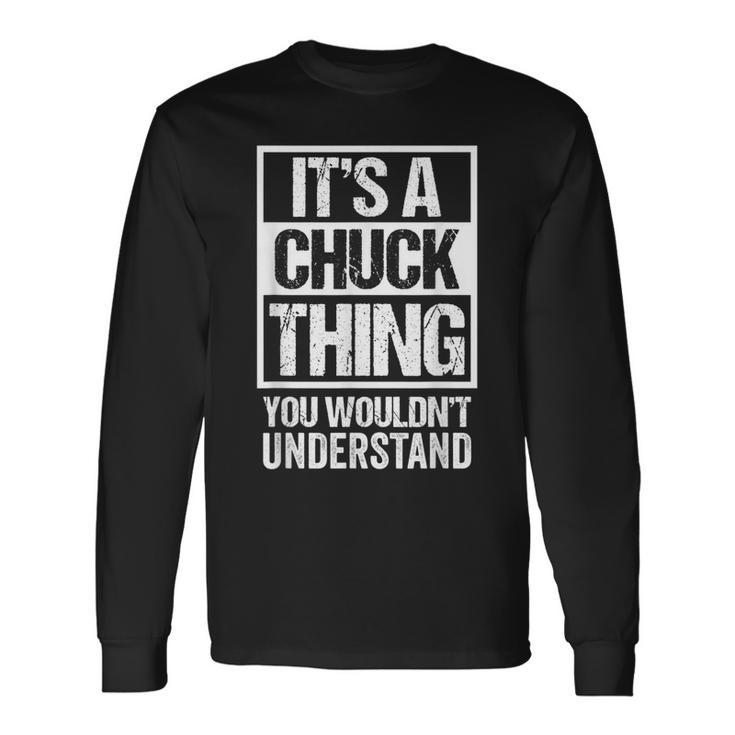 Its A Chuck Thing You Wouldnt Understand First Name Long Sleeve T-Shirt