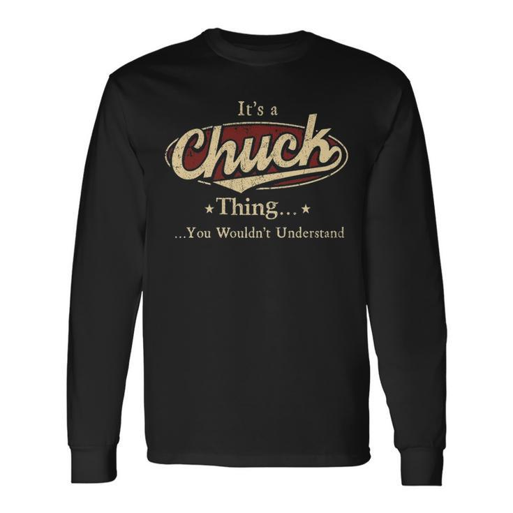 Its A Chuck Thing You Wouldnt Understand Personalized Name With Name Printed Chuck Long Sleeve T-Shirt