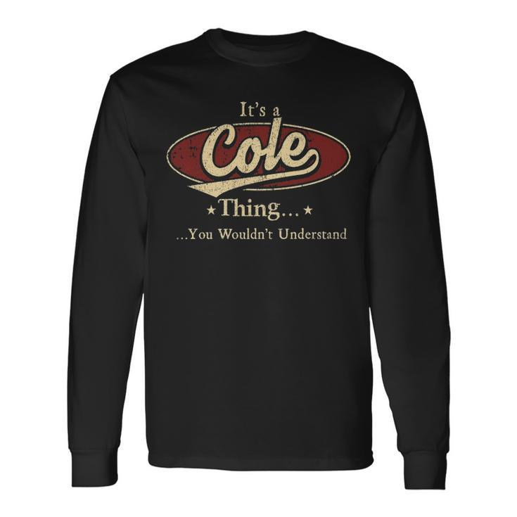 Its A Cole Thing You Wouldnt Understand Personalized Name With Name Printed Cole Long Sleeve T-Shirt