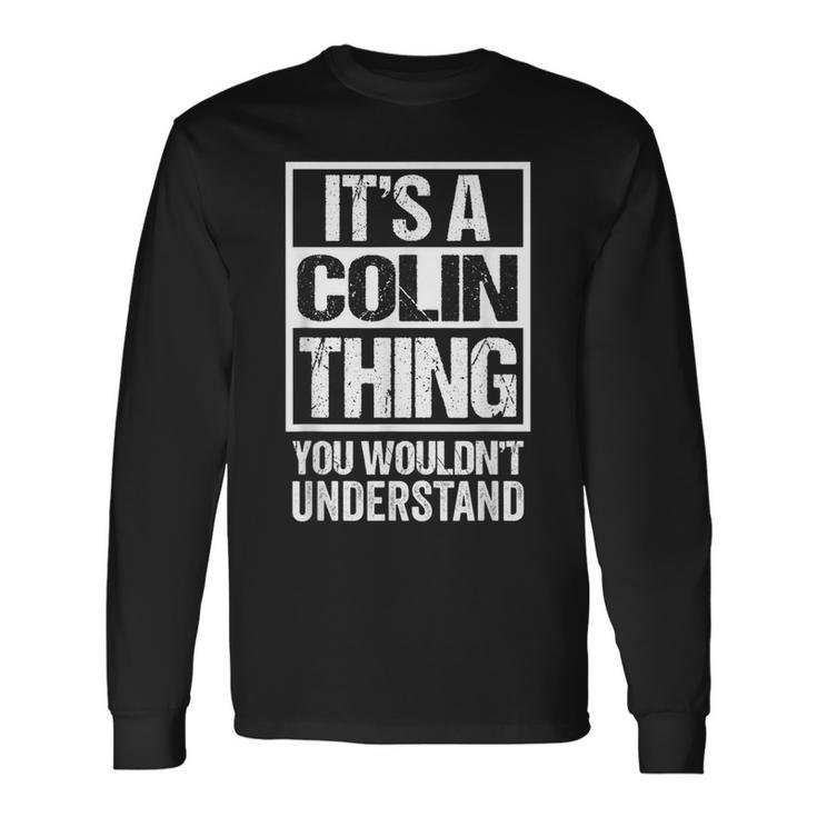 Its A Colin Thing You Wouldnt Understand First Name Long Sleeve T-Shirt