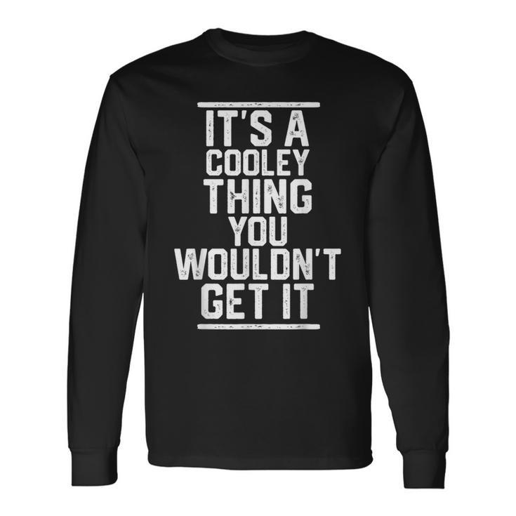 Its A Cooley Thing You Wouldnt Get It Last Name Long Sleeve T-Shirt