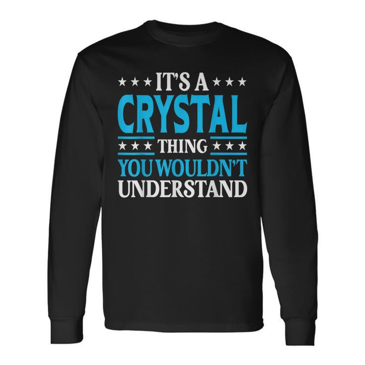 Its A Crystal Thing Wouldnt Understand Girl Name Crystal Long Sleeve T-Shirt