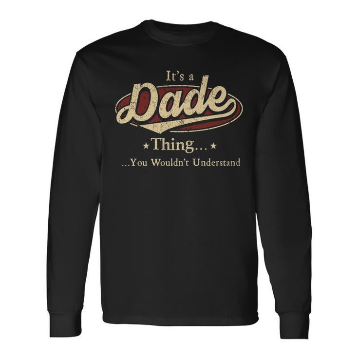 Its A Dade Thing You Wouldnt Understand Personalized Name With Name Printed Dade Long Sleeve T-Shirt