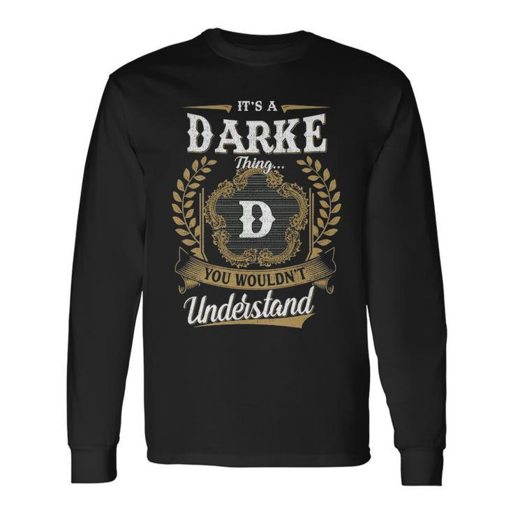 Its A Darke Thing You Wouldnt Understand Shirt Darke Crest Coat Of Arm Long Sleeve T-Shirt