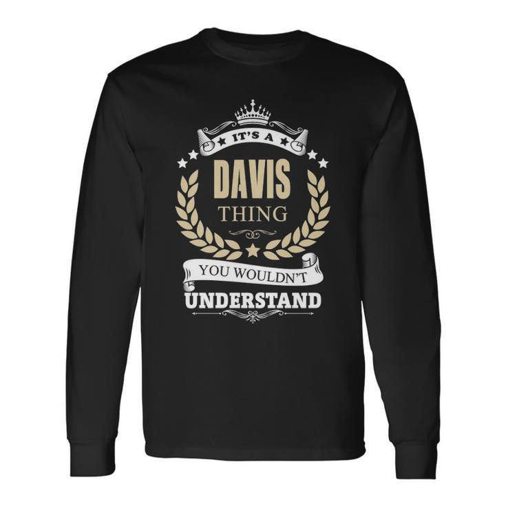 Its A Davis Thing You Wouldnt Understand Personalized Name With Name Printed Davis Long Sleeve T-Shirt