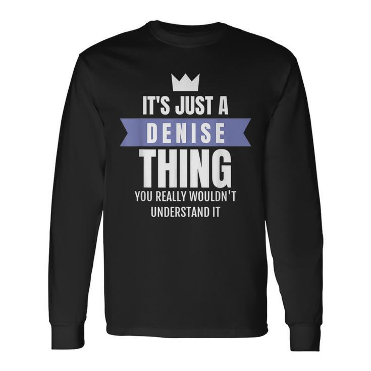 Its A Denise Thing You Probably Wouldnt Understand It Long Sleeve T-Shirt