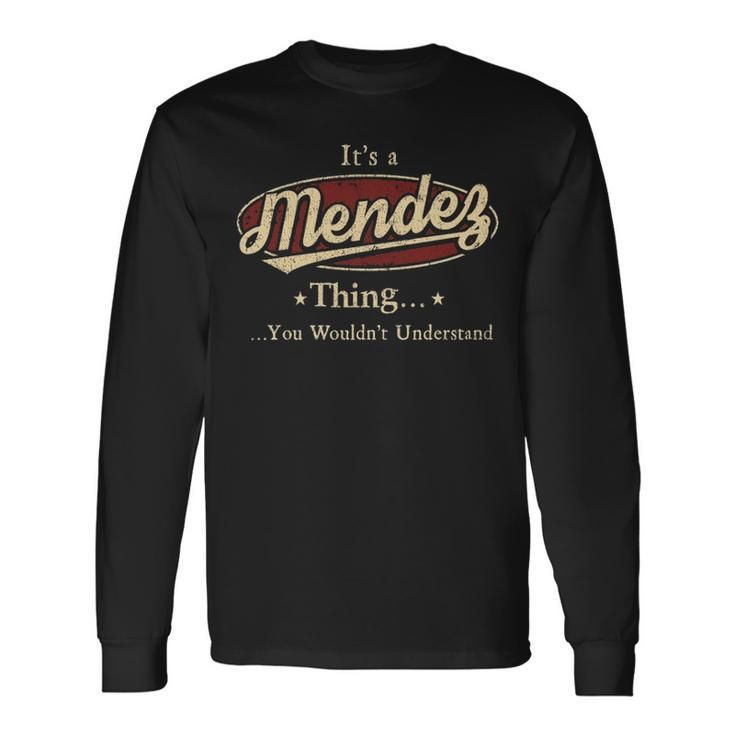 Its A Mendez Thing You Wouldnt Understand Personalized Name With Name Printed Mendez Long Sleeve T-Shirt