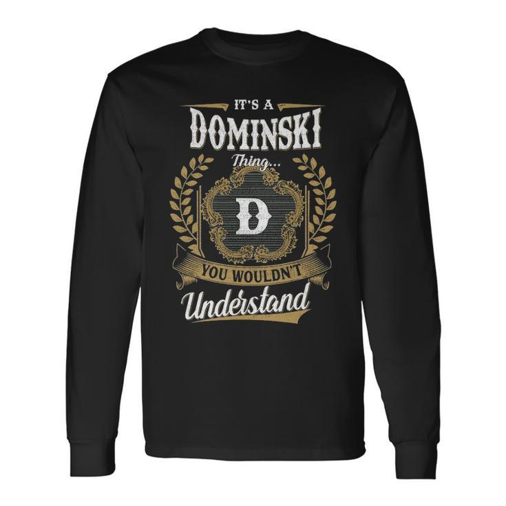 Its A Dominski Thing You Wouldnt Understand Shirt Dominski Crest Coat Of Arm Long Sleeve T-Shirt