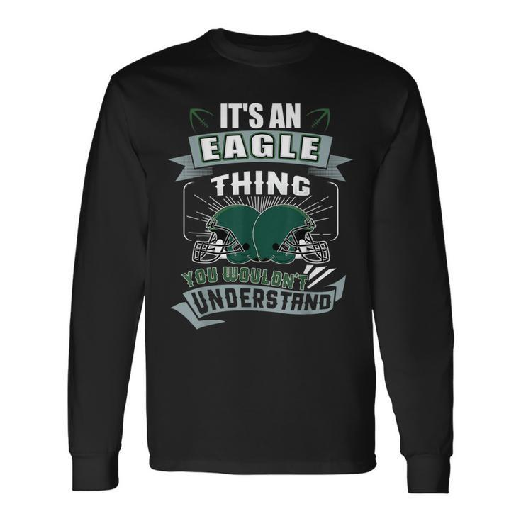 Its An Eagle Thing You Wouldnt Understand Us Football Long Sleeve T-Shirt