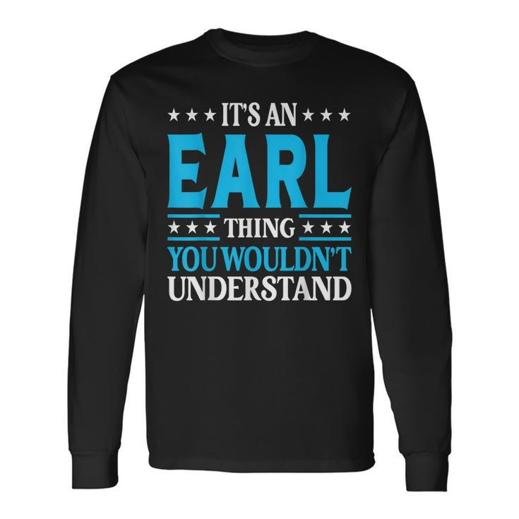 Its An Earl Thing Personal Name Earl Long Sleeve T-Shirt T-Shirt